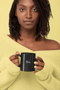 No - Black Ceramic Mug - Women Empowerment T-Shirts & Apparel | CP Designs Unlimited