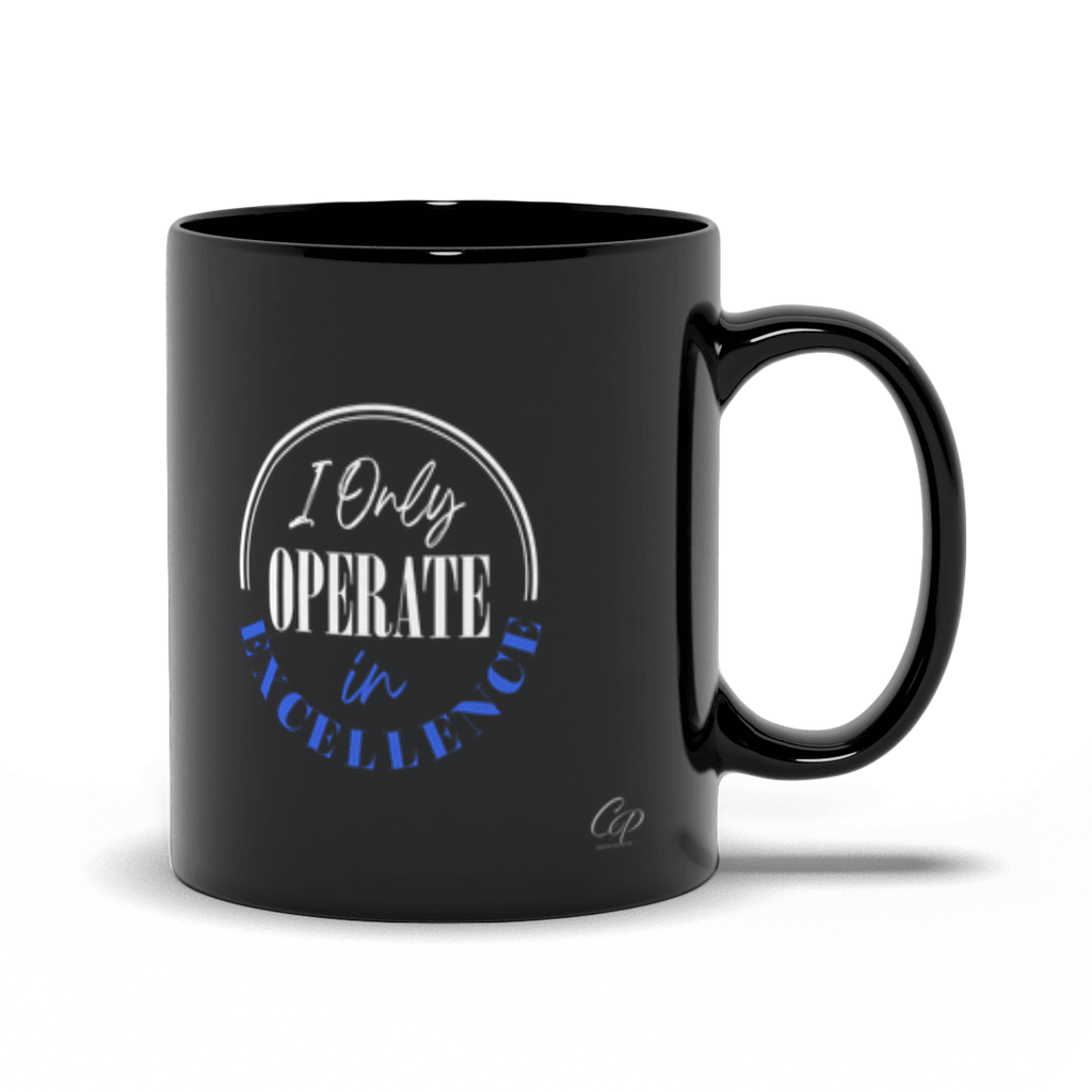 I Only Operate in Excellence Black Ceramic Mug - Women Empowerment T-Shirts & Apparel | CP Designs Unlimited