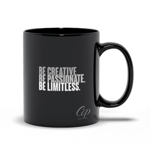 Be Creative. Be Passionate. Be Limitless. Black Mug - Women Empowerment T-Shirts & Apparel | CP Designs Unlimited