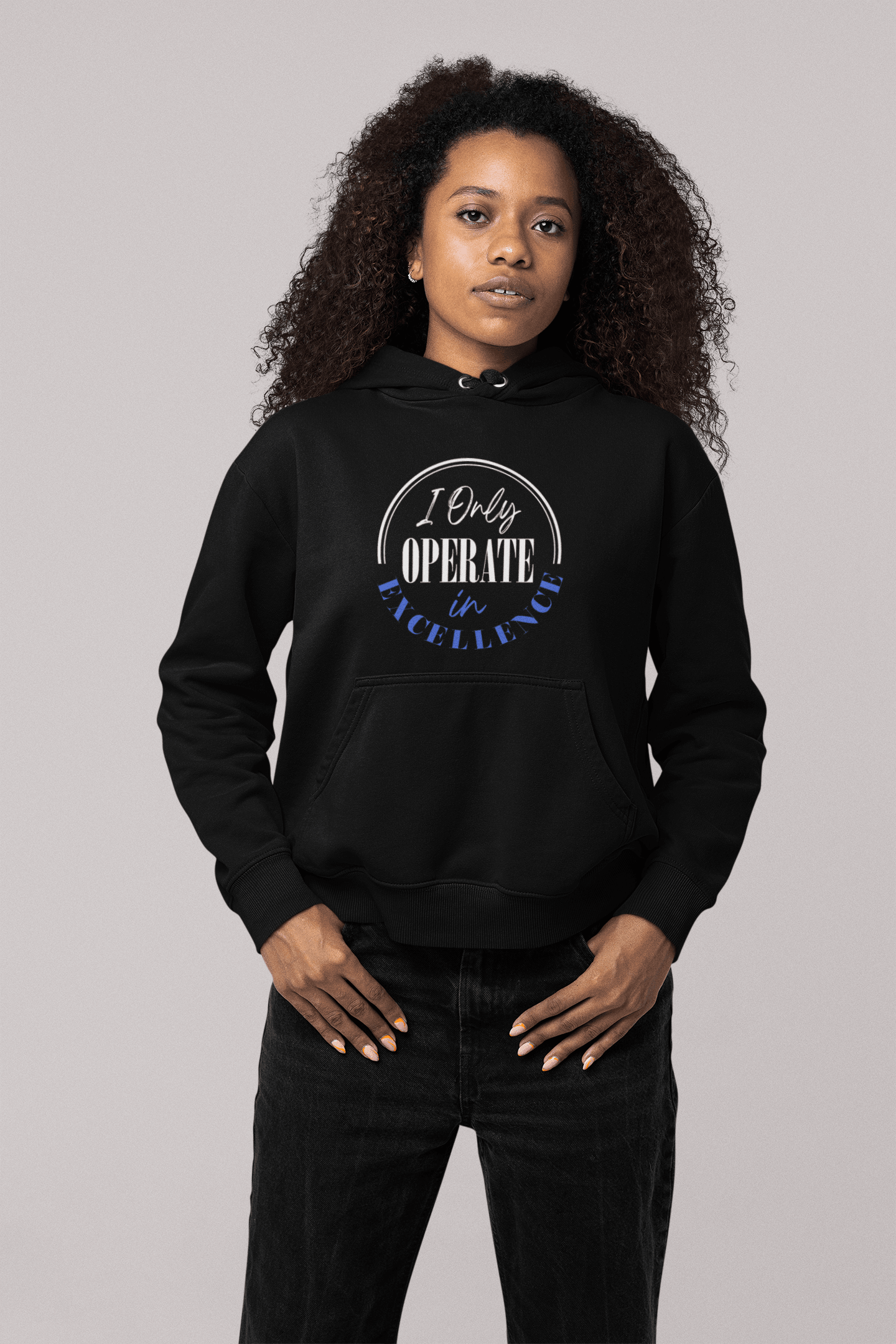 I Only Operate in Excellence Hoodie - Women Empowerment T-Shirts & Apparel | CP Designs Unlimited